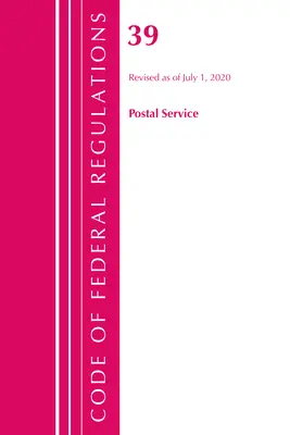 Code of Federal Regulations, Title 39 Postal Service, Révisé le 1er juillet 2020 (Office of the Federal Register (U S )) - Code of Federal Regulations, Title 39 Postal Service, Revised as of July 1, 2020 (Office of the Federal Register (U S ))