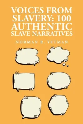Les voix de l'esclavage : 100 récits authentiques d'esclaves - Voices from Slavery: 100 Authentic Slave Narratives