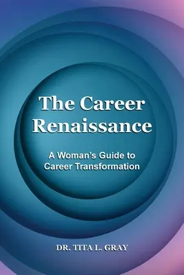 La Renaissance de la carrière : Le guide de la femme pour la transformation de sa carrière - The Career Renaissance: A Woman's Guide to Career Transformation