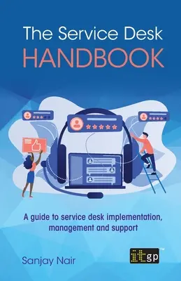 Le manuel du Service Desk : Un guide pour la mise en œuvre, la gestion et le soutien du service desk - The Service Desk Handbook: A guide to service desk implementation, management and support