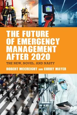 L'avenir de la gestion des urgences après 2020 : Le nouveau, l'inédit et le désagréable - The Future of Emergency Management after 2020: The New, Novel, and Nasty
