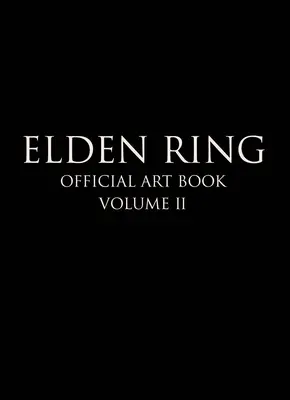 Anneau d'Elden : Official Art Book Volume II - Elden Ring: Official Art Book Volume II