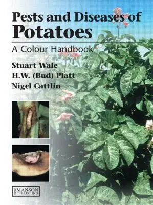 Maladies, ravageurs et troubles de la pomme de terre : Un manuel en couleur - Diseases, Pests and Disorders of Potatoes: A Colour Handbook