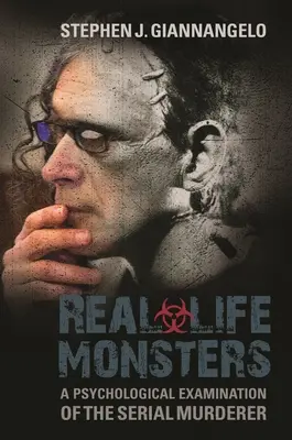 Les monstres de la vie réelle : Un examen psychologique du meurtrier en série - Real-Life Monsters: A Psychological Examination of the Serial Murderer