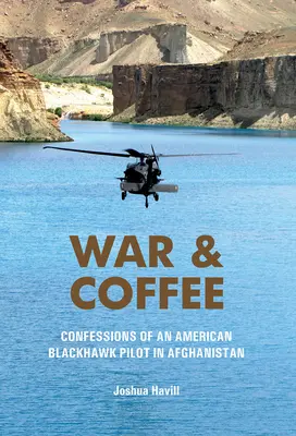 Guerre et café : Confessions d'un pilote américain de Blackhawk en Afghanistan - War & Coffee: Confessions of an American Blackhawk Pilot in Afghanistan