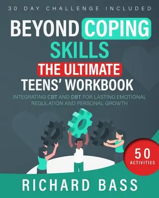 Au-delà des habiletés d'adaptation : L'ultime cahier d'exercices pour les adolescents - Beyond Coping Skills: The Ultimate Teens' Workbook