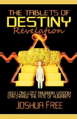 Les Tablettes de la Destinée Révélation : Comment une sagesse anunnaki perdue depuis longtemps peut changer le destin de l'humanité - The Tablets of Destiny Revelation: How Long-Lost Anunnaki Wisdom Can Change The Fate of Humanity