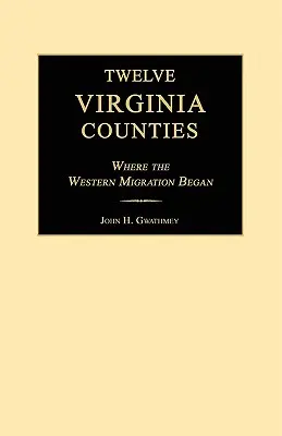 Douze comtés de Virginie : Le point de départ de la migration vers l'Ouest - Twelve Virginia Counties: Where the Western Migration Began