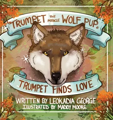 Trompette, le chiot loup miracle : La trompette trouve l'amour - Trumpet the Miracle Wolf Pup: Trumpet Finds Love
