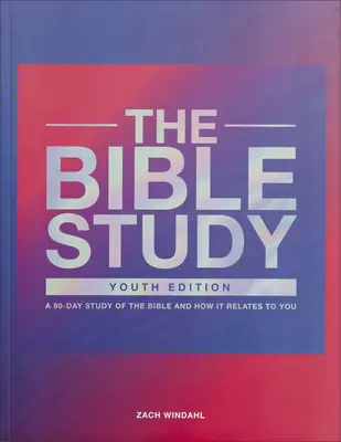 L'étude de la Bible : Une étude de 90 jours de la Bible et de la façon dont elle s'applique à vous - The Bible Study: A 90-Day Study of the Bible and How It Relates to You