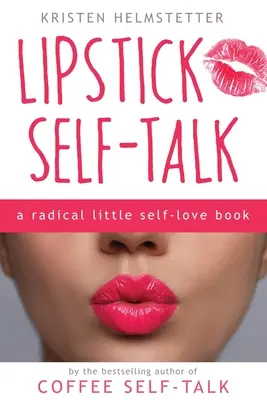 Lipstick Self-Talk : Un petit livre radical sur l'amour de soi - Lipstick Self-Talk: A Radical Little Self-Love Book