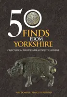 50 trouvailles du Yorkshire - Objets du programme des antiquités portables - 50 Finds From Yorkshire - Objects From the Portable Antiquities Scheme