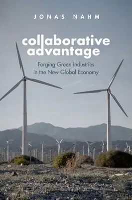L'avantage collaboratif - Forger des industries vertes dans la nouvelle économie mondiale - Collaborative Advantage - Forging Green Industries in the New Global Economy