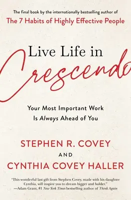 Vivre la vie en crescendo : Votre travail le plus important est toujours devant vous - Live Life in Crescendo: Your Most Important Work Is Always Ahead of You