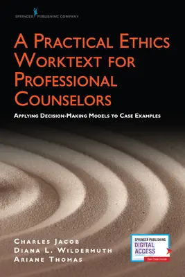 Un texte de travail pratique sur l'éthique pour les conseillers professionnels : Application des modèles de prise de décision à des exemples de cas - A Practical Ethics Worktext for Professional Counselors: Applying Decision-Making Models to Case Examples