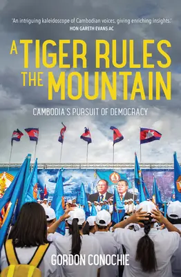 Un tigre règne sur la montagne : La poursuite de la démocratie au Cambodge - A Tiger Rules the Mountain: Cambodia's Pursuit of Democracy