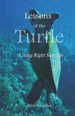 Les leçons de la tortue : Vivre à l'endroit - Lessons of the Turtle: Living Right Side Up