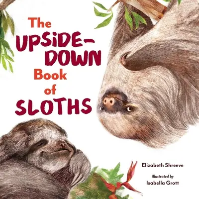 Le livre des paresseux à l'envers - The Upside-Down Book of Sloths