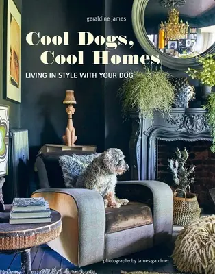 Chiens cool, maisons cool : Vivre avec style avec son animal de compagnie - Cool Dogs, Cool Homes: Living in Style with Your Pet Pooch