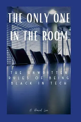 Le seul dans la pièce : Les règles non écrites pour les Noirs dans la technologie - The Only One In The Room: The Unwritten Rules of Being Black In Tech