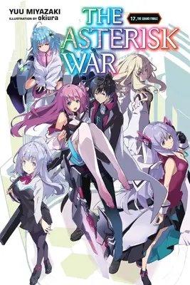 La guerre des astérisques, tome 17 (roman léger) : La Grande Finale - The Asterisk War, Vol. 17 (Light Novel): The Grand Finale