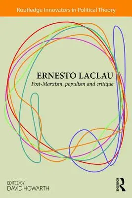 Ernesto Laclau : Post-marxisme, populisme et critique - Ernesto Laclau: Post-Marxism, Populism and Critique