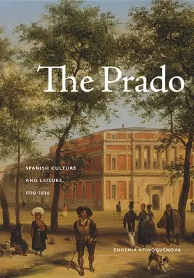 Le Prado : Culture et loisirs espagnols, 1819-1939 - The Prado: Spanish Culture and Leisure, 1819-1939