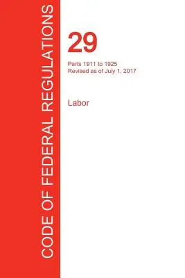 CFR 29, Parts 1911 to 1925, Labor, 01 juillet 2017 (Volume 7 of 9) (Office of the Federal Register (Cfr)) - CFR 29, Parts 1911 to 1925, Labor, July 01, 2017 (Volume 7 of 9) (Office of the Federal Register (Cfr))