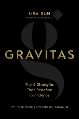 Gravitas : Les 8 points forts qui redéfinissent la confiance - Gravitas: The 8 Strengths That Redefine Confidence