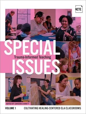 Special Issues, Volume 1 : Trauma-Informed Teaching : Cultivating Healing-Centered Ela Classrooms (Questions spéciales, Volume 1 : Enseignement tenant compte des traumatismes : cultiver des classes Ela centrées sur la guérison) - Special Issues, Volume 1: Trauma-Informed Teaching: Cultivating Healing-Centered Ela Classrooms