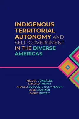 L'autonomie territoriale et l'auto-gouvernement des autochtones dans les diverses Amériques - Indigenous Territorial Autonomy and Self-Government in the Diverse Americas