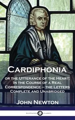 Cardiphonia : ou les paroles du cœur : Au cours d'une véritable correspondance - les Lettres complètes et non abrégées - Cardiphonia: or the Utterance of the Heart: In the Course of a Real Correspondence - the Letters Complete and Unabridged