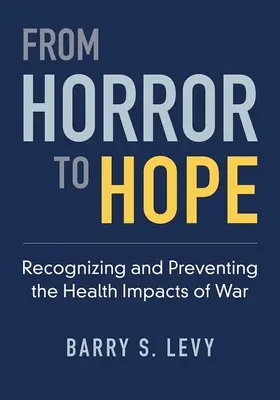 De l'horreur à l'espoir - Reconnaître et prévenir les effets de la guerre sur la santé - From Horror to Hope - Recognizing and Preventing the Health Impacts of War