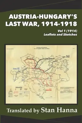 La dernière guerre d'Autriche-Hongrie, 1914-1918, tome 1 (1914) : Dépliants et croquis - Austria-Hungary's Last War, 1914-1918 Vol 1 (1914): Leaflets and Sketches