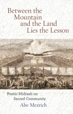 Entre la montagne et la terre se trouve la leçon : Midrash poétique sur la communauté sacrée - Between the Mountain and the Land is the Lesson: Poetic Midrash on Sacred Community