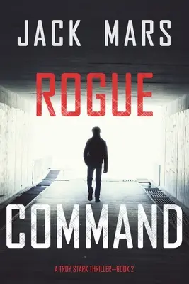 Rogue Command (Un thriller de Troy Stark - Livre 2) - Rogue Command (A Troy Stark Thriller-Book #2)