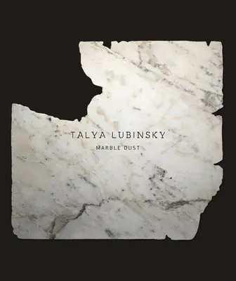 Talya Lubinsky : Poussière de marbre - Talya Lubinsky: Marble Dust