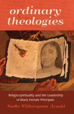 Théologies ordinaires ; Religio-spiritualité et leadership des directrices d'école noires - Ordinary Theologies; Religio-spirituality and the Leadership of Black Female Principals