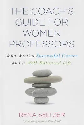 Le guide du coach pour les femmes professeurs : Pour une carrière réussie et une vie équilibrée - The Coach's Guide for Women Professors: Who Want a Successful Career and a Well-Balanced Life