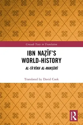 L'histoire du monde d'Ibn Naẓīf : Al-Tā'rīkh al-Manṣūrī - Ibn Naẓīf's World-History: Al-Tā'rīkh al-Manṣūrī