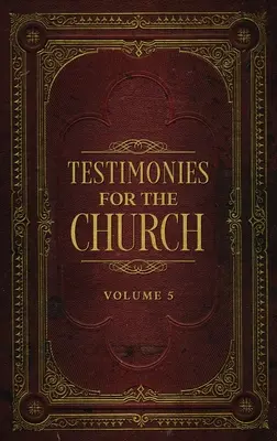 Témoignages pour l'Eglise Volume 5 - Testimonies for the Church Volume 5