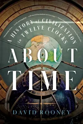 Le temps : une histoire de la civilisation en douze horloges - About Time: A History of Civilization in Twelve Clocks