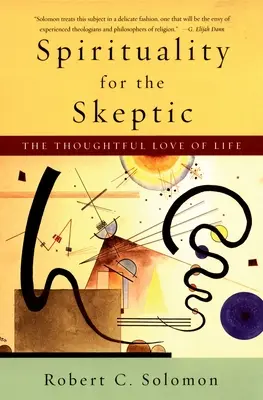 Spiritualité pour les sceptiques : L'amour réfléchi de la vie - Spirituality for the Skeptic: The Thoughtful Love of Life