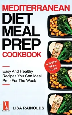 Mediterranean Diet Meal Prep Cookbook : Recettes faciles et saines que vous pouvez préparer pour la semaine - Mediterranean Diet Meal Prep Cookbook: Easy And Healthy Recipes You Can Meal Prep For The Week