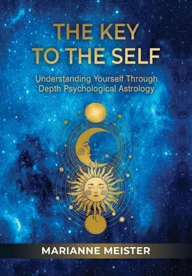 La clé du moi : se comprendre soi-même grâce à l'astrologie psychologique des profondeurs - The Key to the Self: Understanding Yourself Through Depth Psychological Astrology