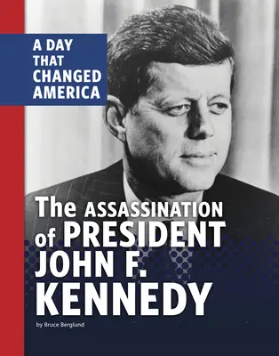 L'assassinat du président John F. Kennedy : Un jour qui a changé l'Amérique - The Assassination of President John F. Kennedy: A Day That Changed America