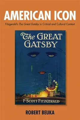 Icône américaine : Le Grand Gatsby de Fitzgerald dans un contexte critique et culturel - American Icon: Fitzgerald's the Great Gatsby in Critical and Cultural Context