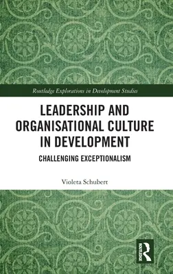 Leadership et culture organisationnelle dans le développement : Remettre en question l'exceptionnalisme - Leadership and Organisational Culture in Development: Challenging Exceptionalism