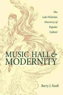 Music-hall et modernité : La découverte de la culture populaire à la fin de l'époque victorienne - Music Hall and Modernity: The Late-Victorian Discovery of Popular Culture