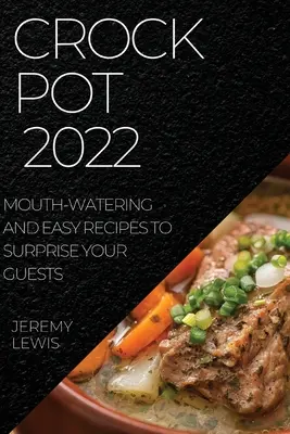Crock Pot 2022 : des recettes faciles et appétissantes pour surprendre vos invités - Crock Pot 2022: Mouth-Watering and Easy Recipes to Surprise Your Guests